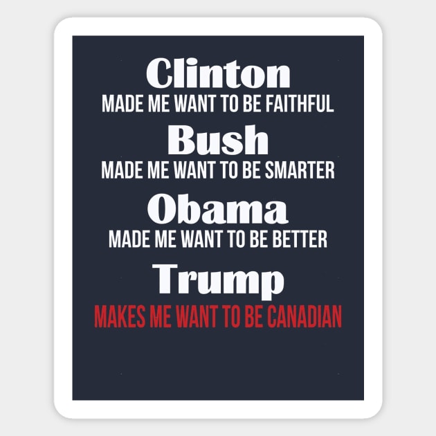 Trump Makes Me Want To Be Canadian Sticker by guffyycrawll